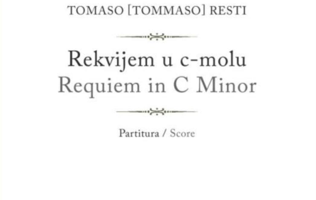 Oživljavanje gotovo zaboravljenih muzikalija: Tom(m)aso Resti: Rekvijem u c-molu za soliste, mješoviti zbor i orkestar
